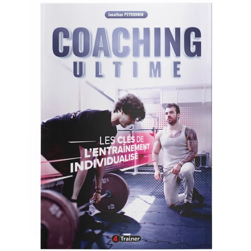 COACHING ULTIME - Les Clés De L'Entraînement Individualisé - 4Trainer Editions 3 COACHING ULTIME - Les Clés De L'Entraînement Individualisé - 4Trainer Editions