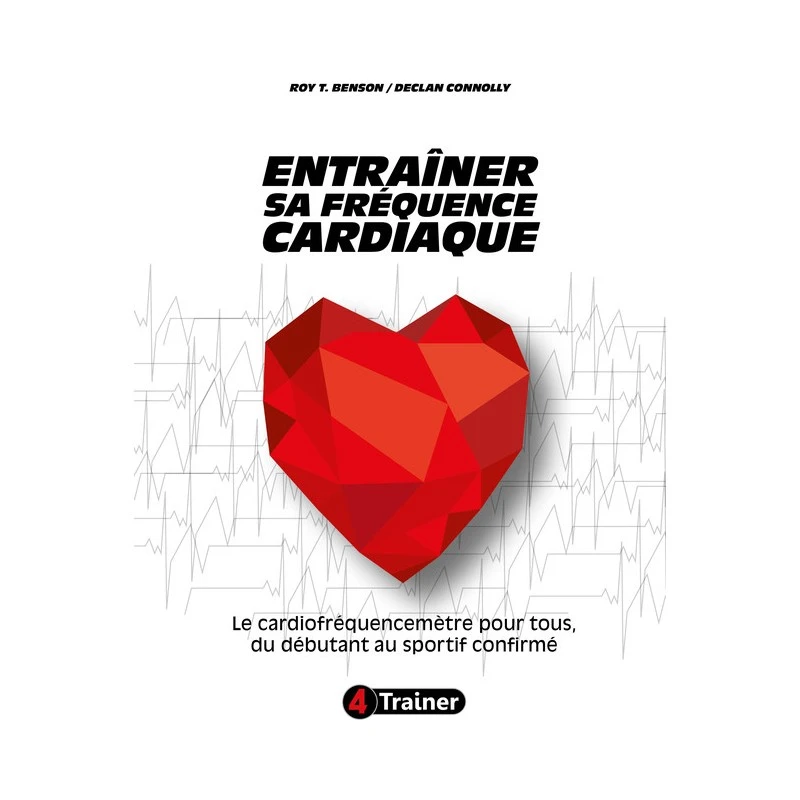 ENTRAÎNER SA FRÉQUENCE CARDIAQUE - 4TRAINER Editions 3 ENTRAÎNER SA FRÉQUENCE CARDIAQUE - 4TRAINER Editions
