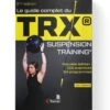 Guide Complet Du TRX - Suspension Training 2nde Édition - 4TRAINER EDITIONS -Aptitude Équipement guide complet trx 2nde edition