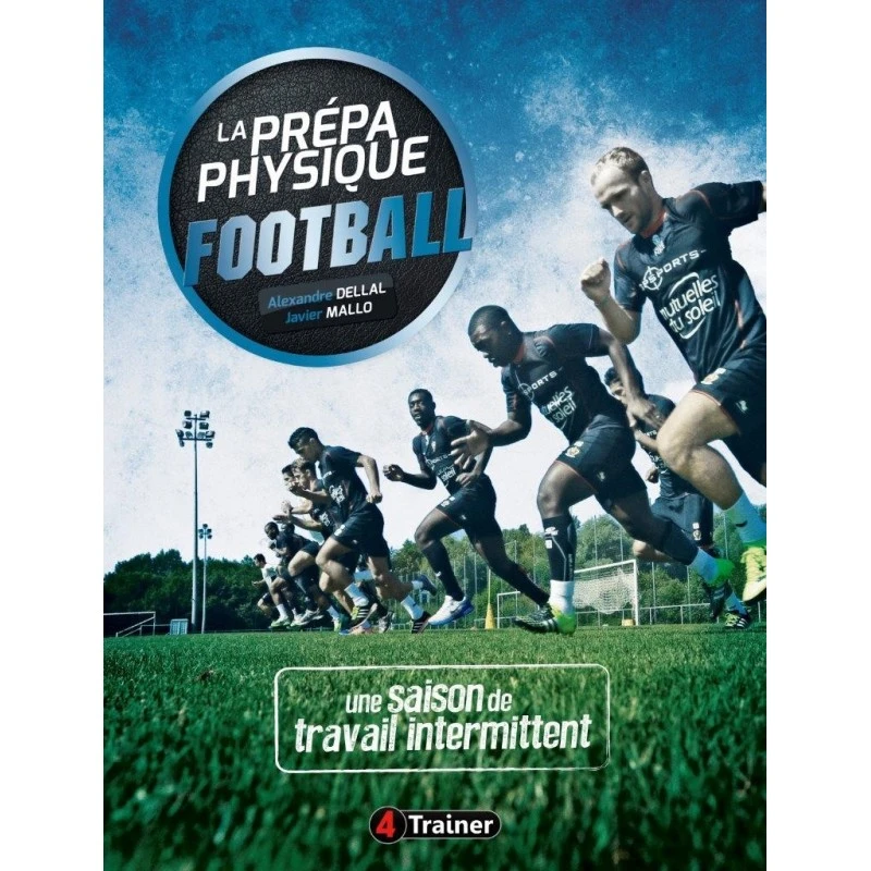 La Prépa Physique Football T2 - Une Saison De Travail Intermittent - 4TRAINER Editions 3 La Prépa Physique Football T2 - Une Saison De Travail Intermittent - 4TRAINER Editions