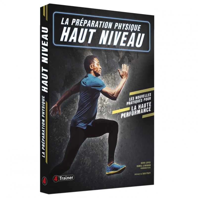 LA PRÉPARATION PHYSIQUE HAUT NIVEAU - Les Nouvelles Pratiques Pour La Haute Performance - 4TRAINER EDITIONS 3 LA PRÉPARATION PHYSIQUE HAUT NIVEAU - Les Nouvelles Pratiques Pour La Haute Performance - 4TRAINER EDITIONS