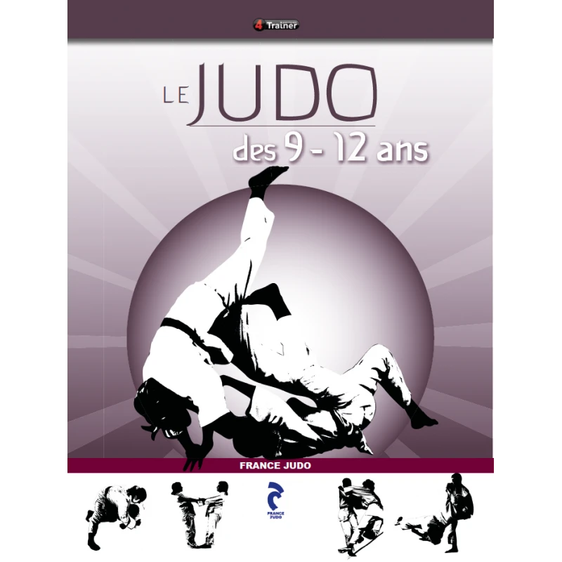 Le Judo Des 9-12 Ans - 4TRAINER Editions 3 Le Judo Des 9-12 Ans - 4TRAINER Editions