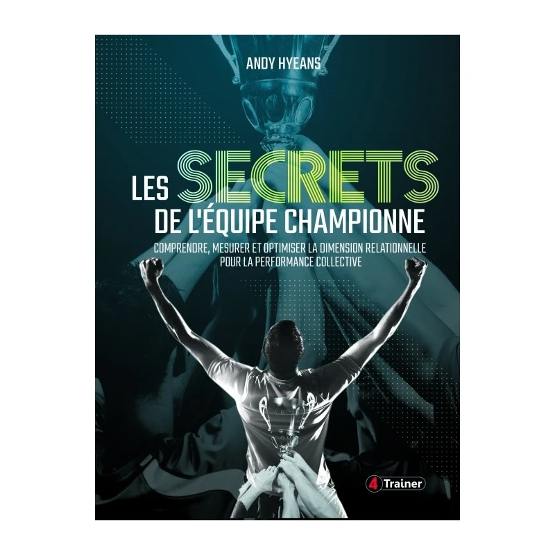 Les Secrets De L'équipe Championne - 4TRAINER Editions 3 Les Secrets De L'équipe Championne - 4TRAINER Editions