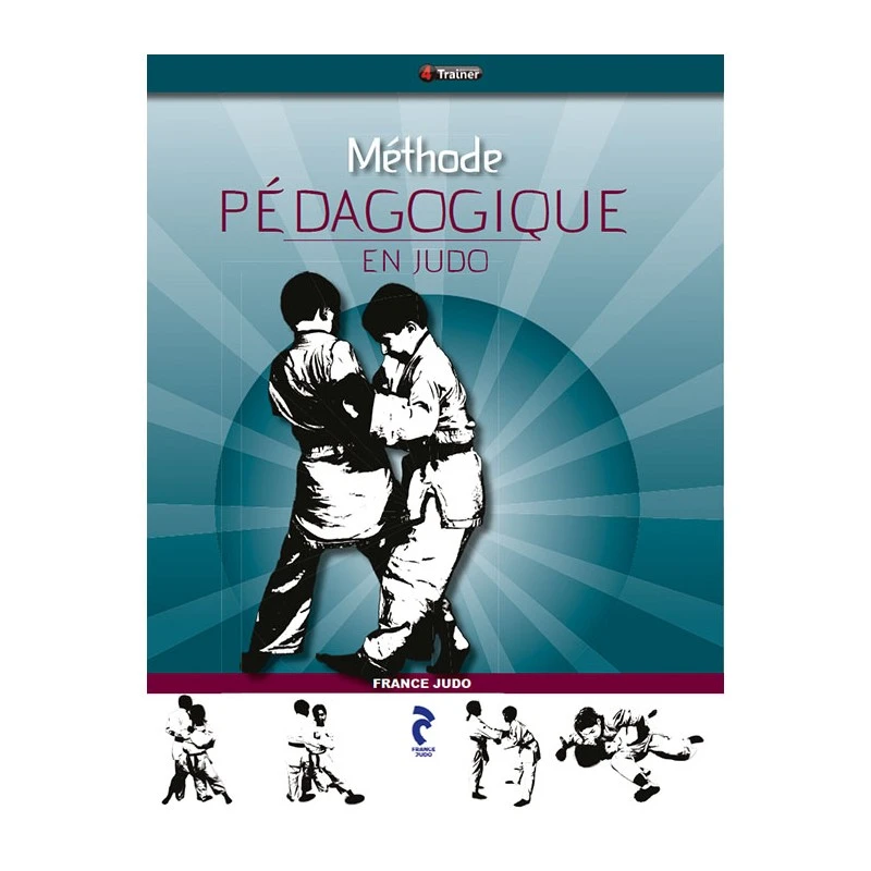 Méthode Pédagogique En Judo - 4TRAINER Editions 3 Méthode Pédagogique En Judo - 4TRAINER Editions