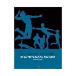 Une Histoire Racontée De La Préparation Physique - 4TRAINER Editions
